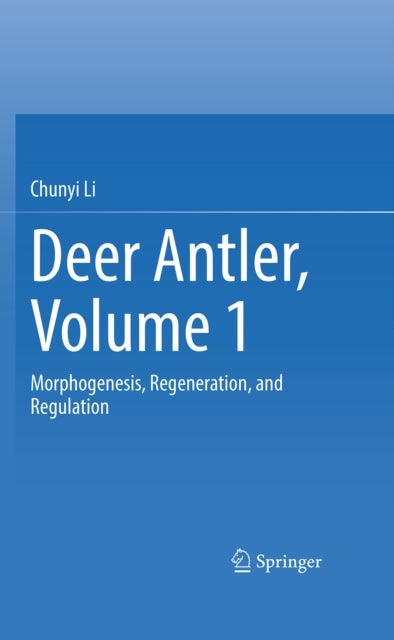 Deer Antler, Volume 1 - Morphogenesis, Regeneration, and Regulation