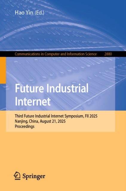 Future Industrial Internet - Third Future Industrial Internet Symposium, FII 2025, Nanjing, China, August 21, 2025, Proceedings