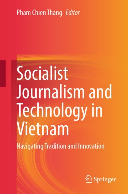 Socialist Journalism and Technology in Vietnam - Navigating Tradition and Innovation