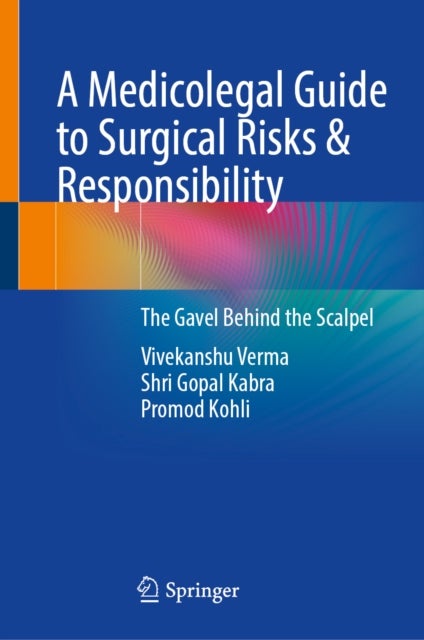 A Medicolegal Guide to Surgical Risks & Responsibility - The Gavel Behind the Scalpel