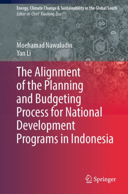 The Alignment of the Planning and Budgeting Process for National Development Programs in Indonesia av Moehamad Nawaludin, Yan Li