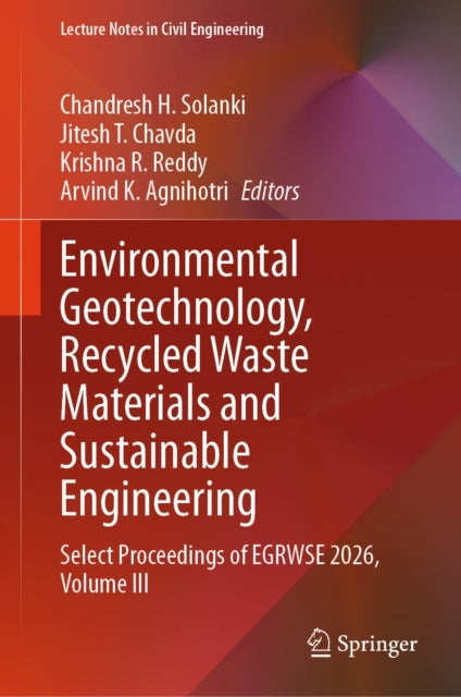 Environmental Geotechnology, Recycled Waste Materials and Sustainable Engineering - Select proceedings of EGRWSE 2026, Volume III