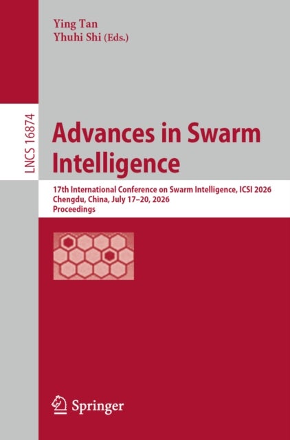 Advances in Swarm Intelligence - 17th International Conference on Swarm Intelligence, ICSI 2026, Chengdu, China, July 17–20, 2026, Proceedings