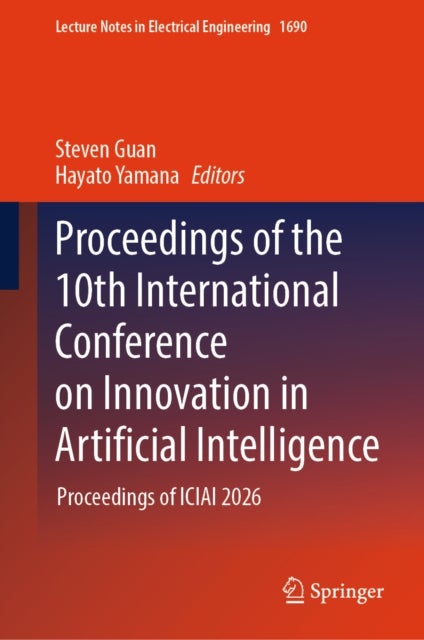 Proceedings of the 10th International Conference on Innovation in Artificial Intelligence - Proceedings of ICIAI 2026