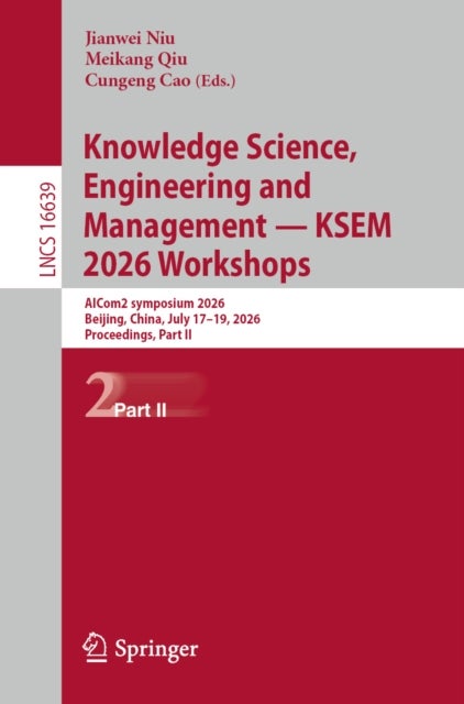 Knowledge Science, Engineering and Management — KSEM 2026 Workshops - AICom2 symposium 2026, Beijing, China, July 17-19, 2026, Proceedings, Part II