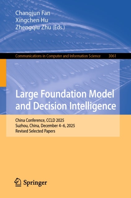 Large Foundation Model and Decision Intelligence - China Conference, CCLD 2025, Suzhou, China, December 4–6, 2025, Revised Selected Papers