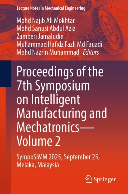 Proceedings of the 7th Symposium on Intelligent Manufacturing and Mechatronics - Volume 2 - SympoSIMM 2025, September 25, Melaka, Malaysia