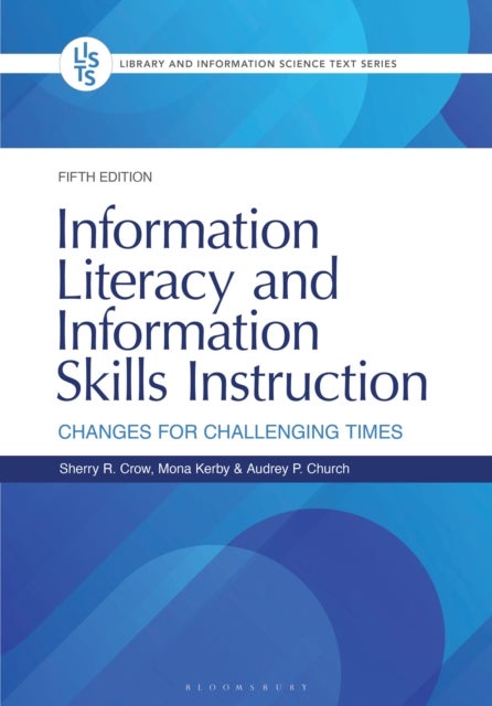 Information Literacy and Information Skills Instruction - Changes for Challenging Times