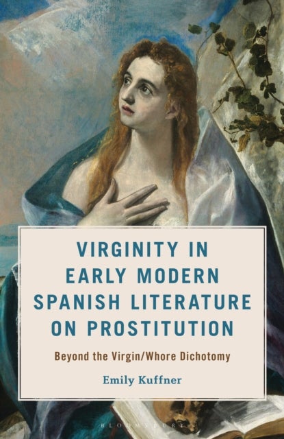 Virginity in Early Modern Spanish Literature on Prostitution - Beyond the Virgin/Whore Dichotomy