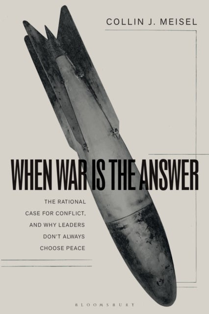 When War Is the Answer av Dr. Collin J. Meisel