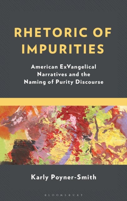 Rhetoric of Impurities - American ExVangelical Narratives and the Naming of Purity Discourse