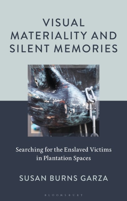 Visual Materiality and Silent Memories - Searching for the Enslaved Victims in Plantation Spaces