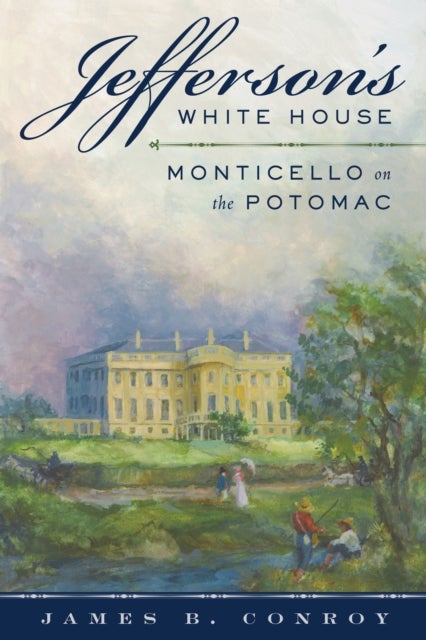 Jefferson's White House - Monticello on the Potomac