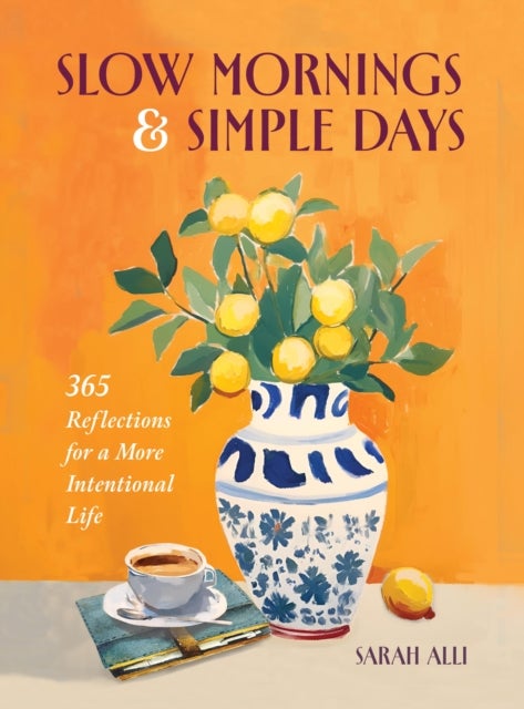 Slow Mornings & Simple Days - 365 Reflections for a More Intentional Life