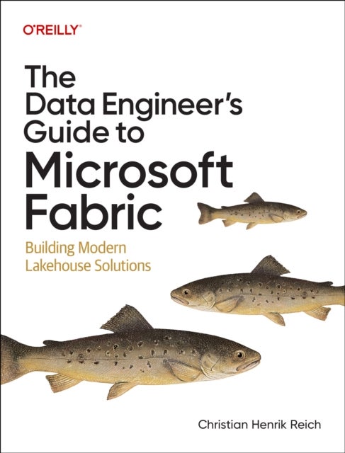 The Data Engineer's Guide to Microsoft Fabric - Building Modern Lakehouse Solutions