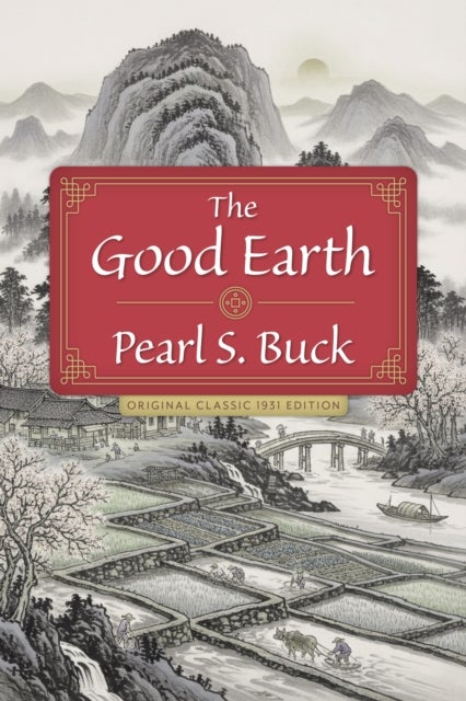 The Good Earth - Original Classic 1931 Edition
