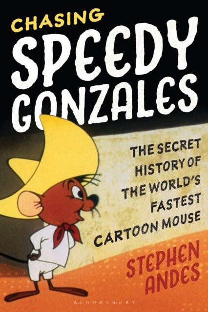 Chasing Speedy Gonzales - The Secret History of the World's Fastest Cartoon Mouse