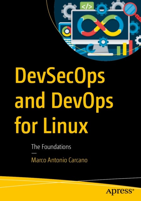 DevSecOps and DevOps for Linux av Marco Antonio Carcano