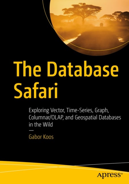 The Database Safari - Exploring Vector, Time-Series, Graph, Columnar/OLAP, and Geospatial Databases in the Wild