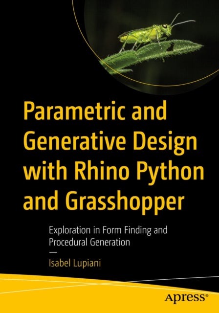 Parametric and Generative Design with Rhino Python and Grasshopper - Exploration in Form Finding and Procedural Generation