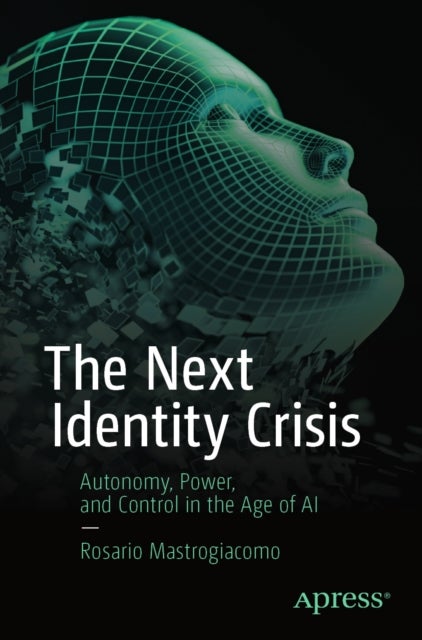 The Next Identity Crisis - Autonomy, Power, and Control in the Age of AI