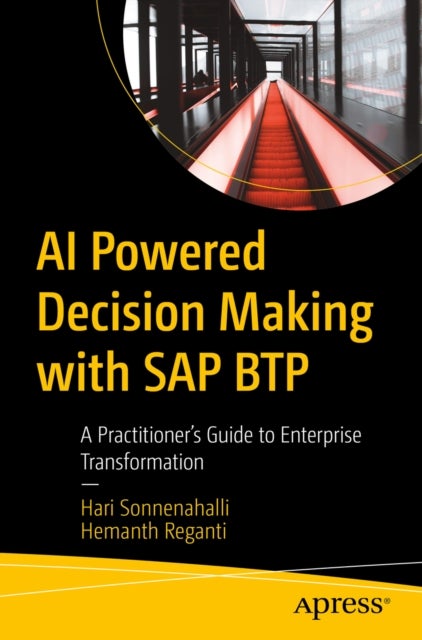 AI Powered Decision Making with SAP BTP - A Practitioner's Guide to Enterprise Transformation