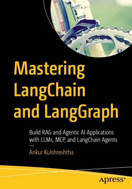 Mastering LangChain and LangGraph - Build RAG and Agentic AI Applications with LLMs, MCP, and LangChain Agents