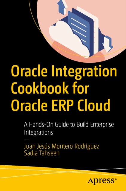 Oracle Integration Cookbook for Oracle ERP Cloud - A Hands-On Guide to Build Enterprise Integrations