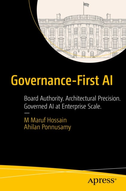 Governance-First AI - Board Authority. Architectural Precision. Governed AI at Enterprise Scale.