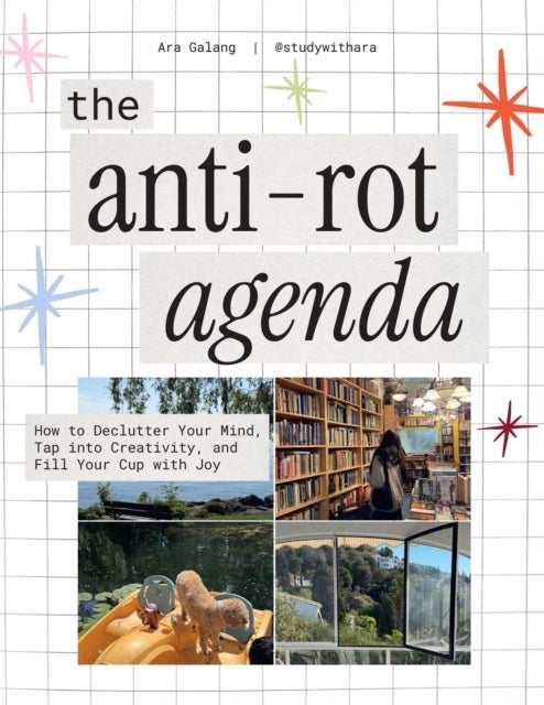 The Anti-Rot Agenda - How to Declutter Your Mind, Tap into Creativity, and Fill Your Cup with Joy