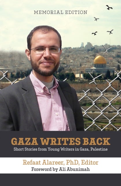 Gaza Writes Back, Memorial Edition - Short Stories from Young Writers in Gaza, Palestine