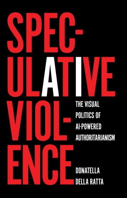 Speculative Violence - The Visual Politics of AI-Powered Authoritarianism