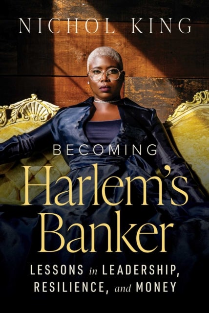 Becoming Harlem's Banker - Lessons in Leadership, Resilience, and Money