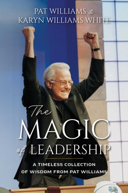 Magic of Leadership - A Timeless Collection of Wisdom from Pat Williams