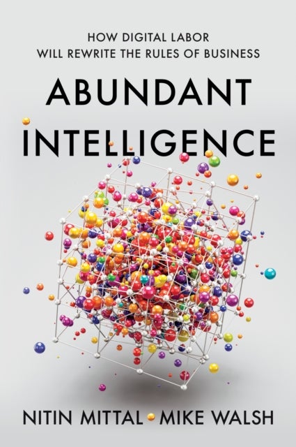 Abundant Intelligence - How Digital Labor Will Rewrite the Rules of Business