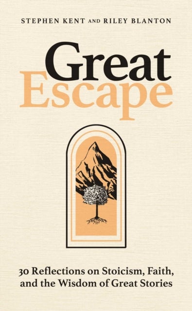 Great Escape - 30 Reflections on Stoicism, Faith, and the Wisdom of Great Stories
