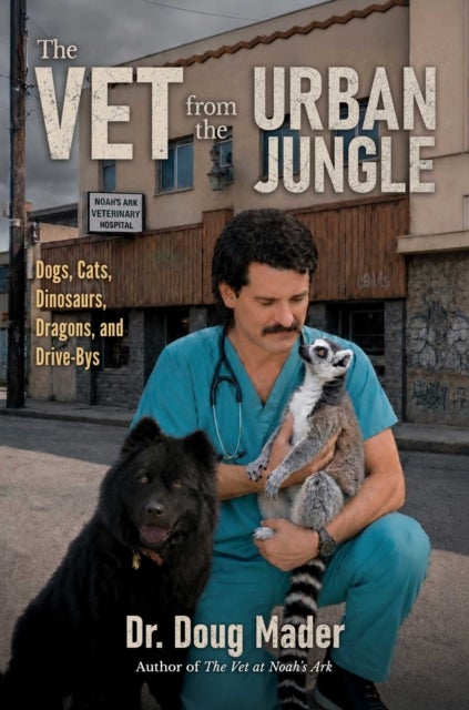 The Vet from the Urban Jungle - Dinosaurs, Dragons, and Drive-Bys