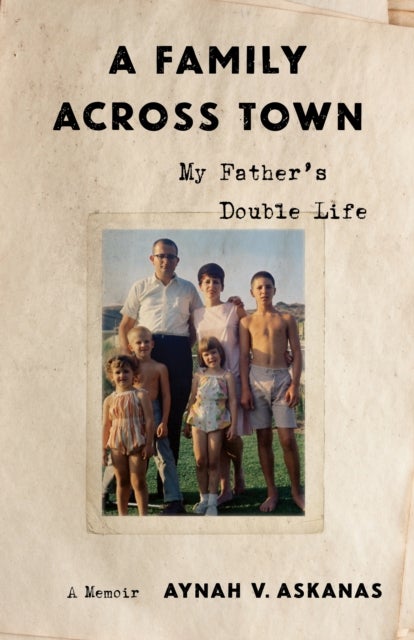 A Family Across Town - My Father's Double Life, A Memoir