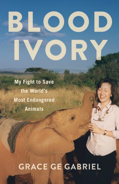 Blood Ivory - My Fight to Save the World's Most Endangered Animals
