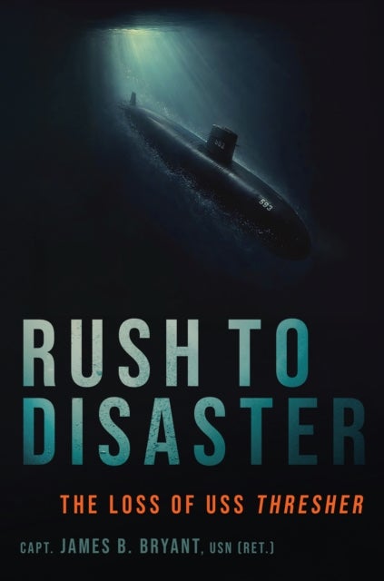 Rush to Disaster - The Loss of USS Thresher