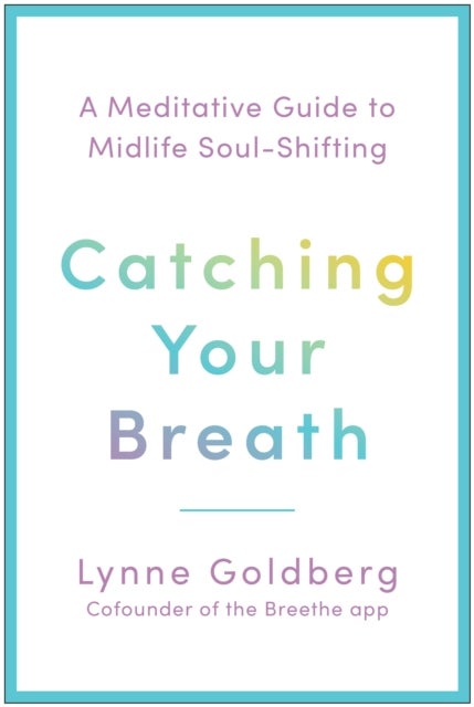 Catching Your Breath - A Meditative Guide to Midlife Soul-Shifting