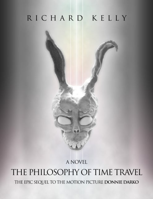The Philosophy of Time Travel: The Epic Sequel to the Motion Picture Donnie Darko