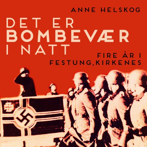 Det er bombevær i natt - fire år i Festung Kirkenes