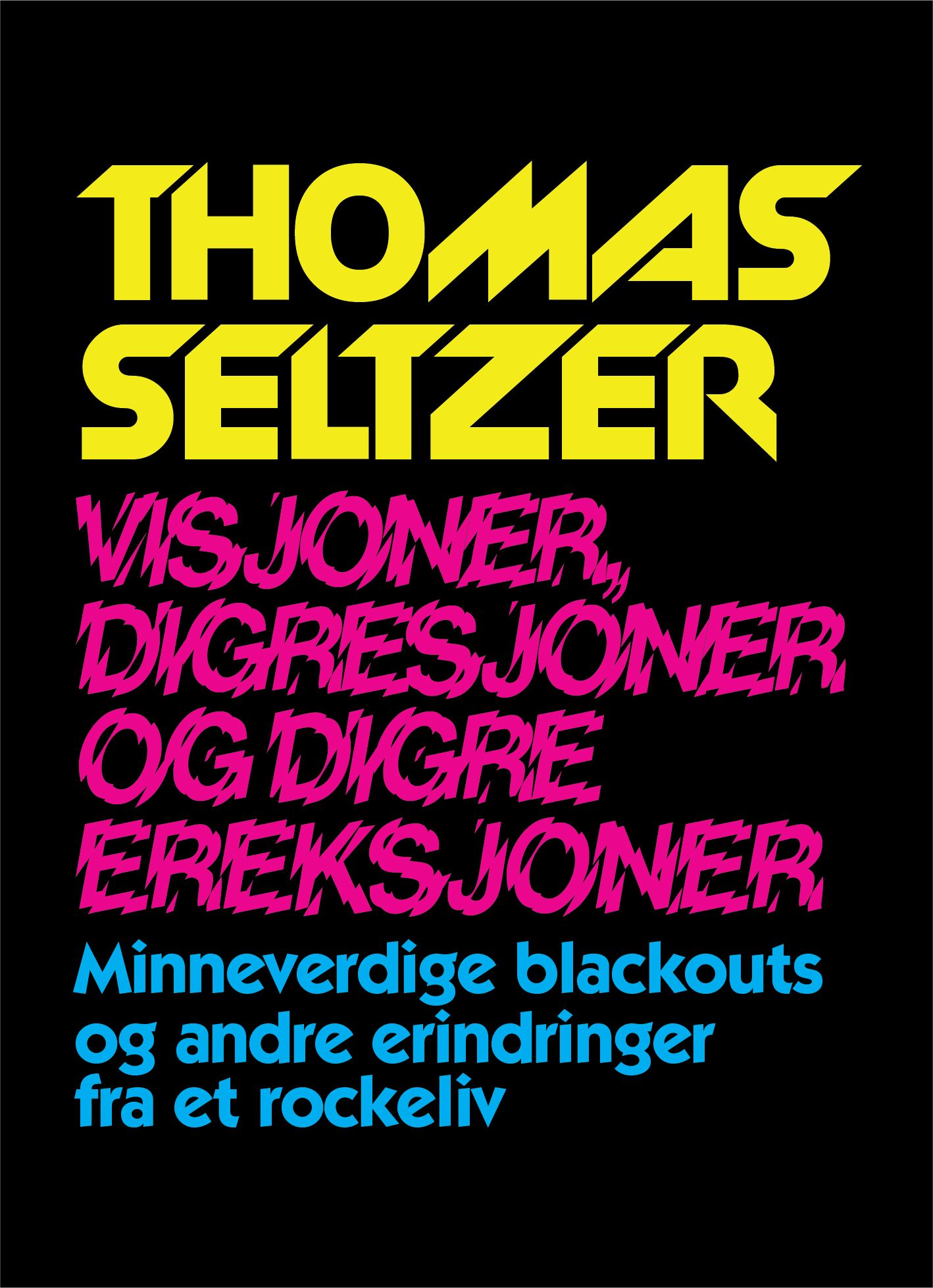 Visjoner, digresjoner og digre ereksjoner - minneverdige blackouts og andre erindringer fra et rockeliv