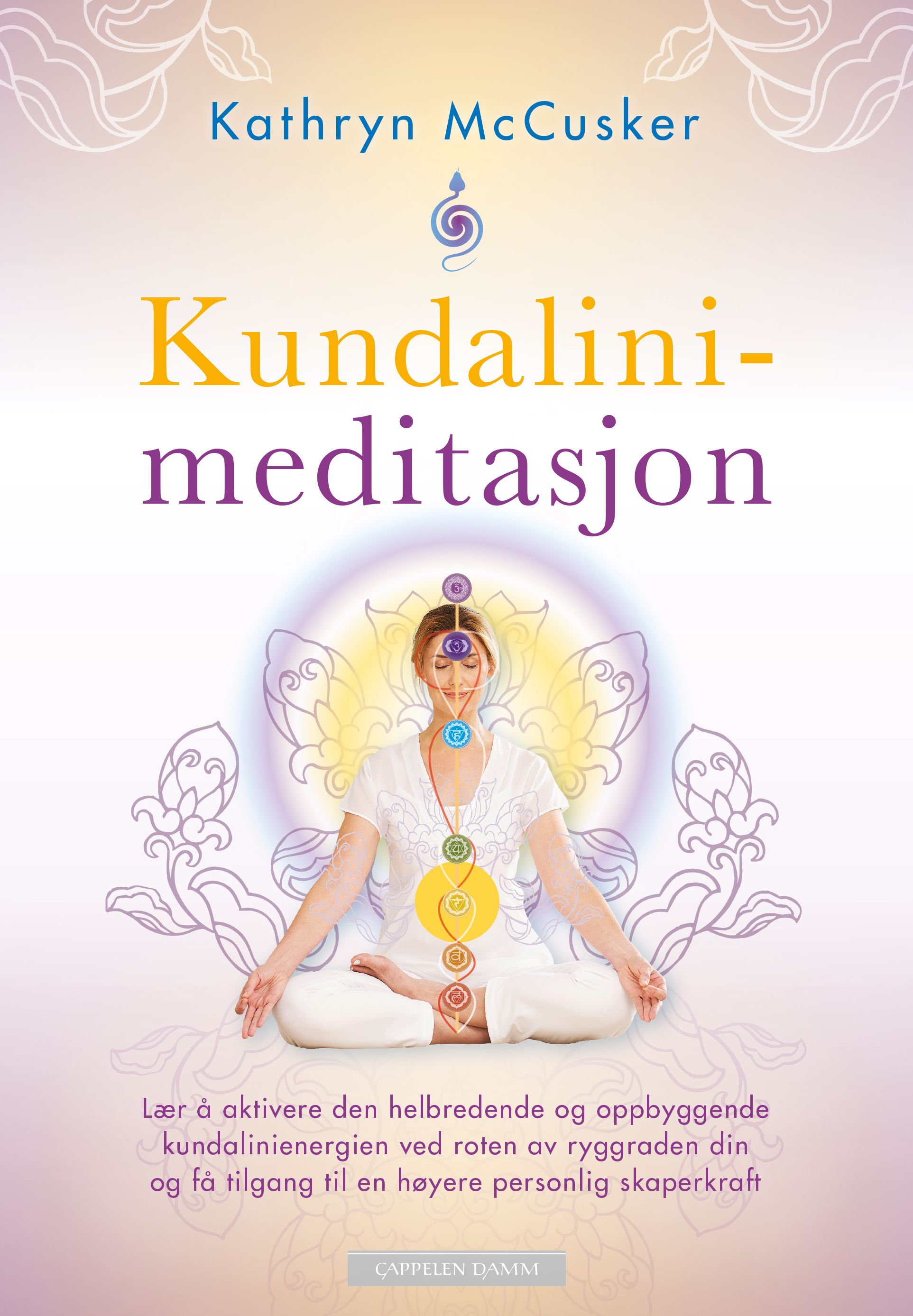 Kundalinimeditasjon - lær å aktivere den helbredende og oppbyggende kundalinienergien ved roten av ryggraden din og få tilgang til en høyere personlig skaperkraft