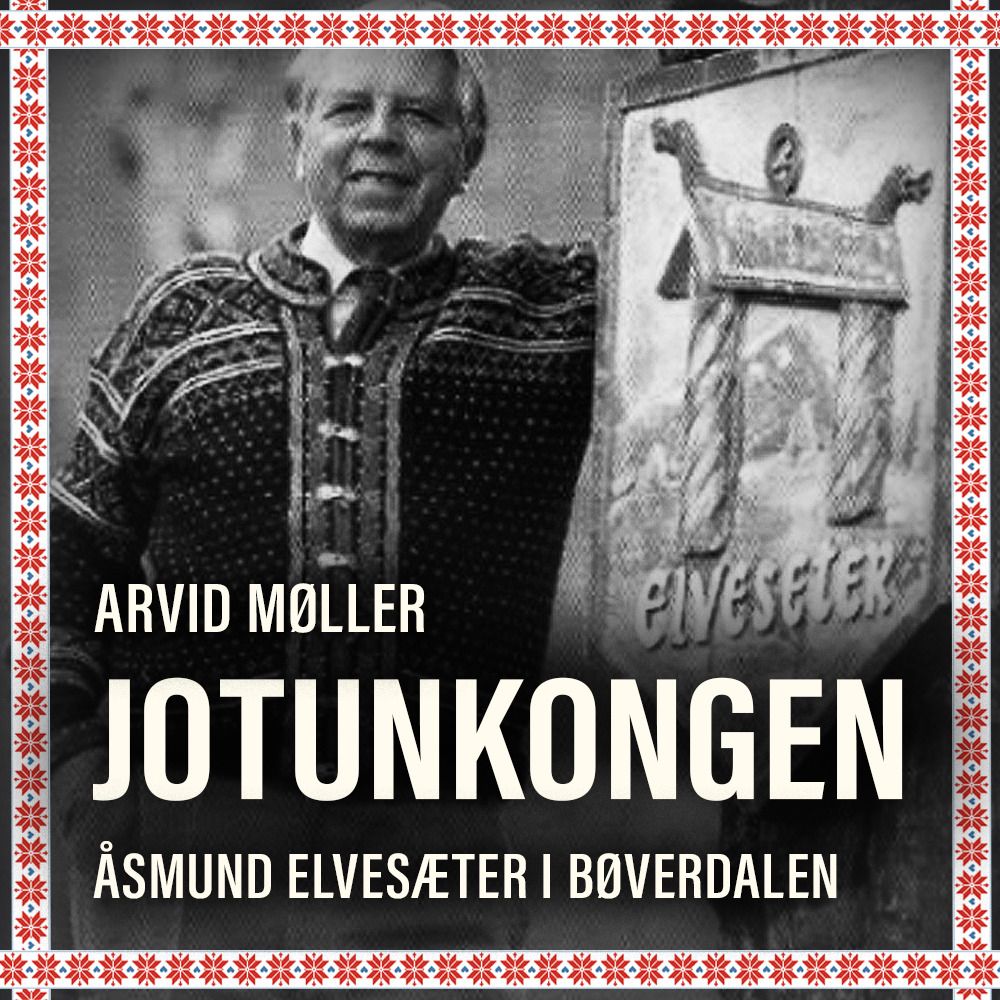 Jotunkongen - Åsmund Elvesæter i Bøverdalen