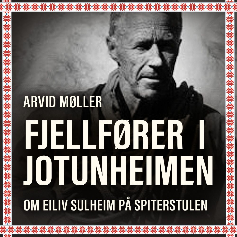 Fjellfører i Jotunheimen - om Eiliv Sulheim på Spiterstulen