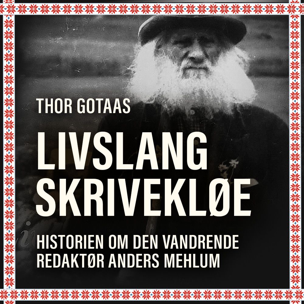 Livslang skrivekløe - historien om den vandrende redaktør Anders Mehlum