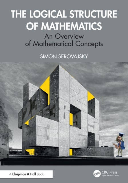 The Logical Structure of Mathematics - An Overview of Mathematical Concepts