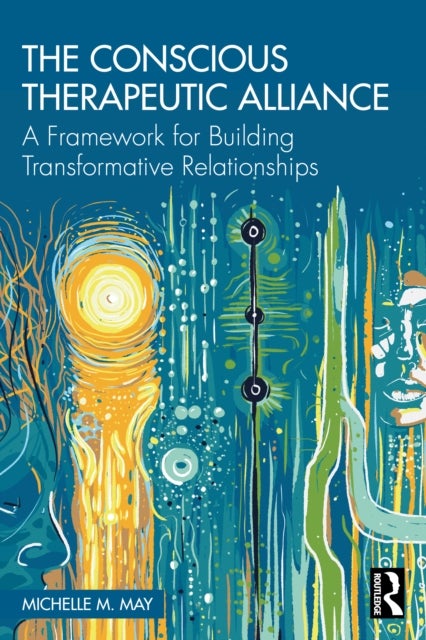 The Conscious Therapeutic Alliance - A Framework for Building Transformative Relationships